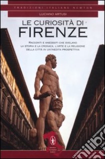 Le curiosità di Firenze libro di Artusi Luciano