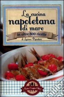 La cucina napoletana di mare in olte 800 ricette libro di Pignataro Luciano
