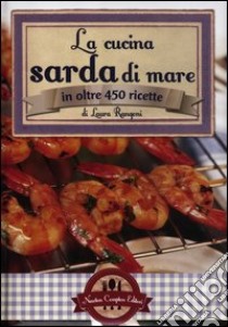 La cucina sarda di mare in oltre 450 ricette libro di Rangoni Laura