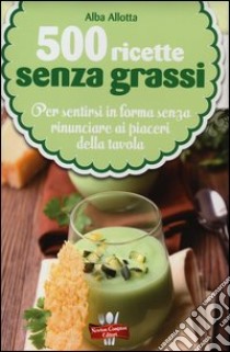 500 ricette senza grassi libro di Allotta Alba