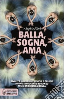 Balla, sogna, ama libro di Flack Sophie