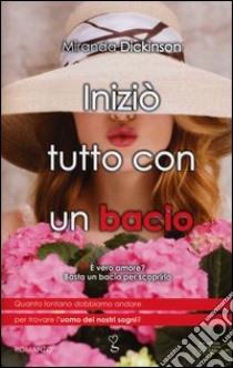 Iniziò tutto con un bacio libro di Dickinson Miranda