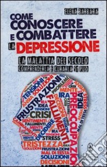 Come conoscere e combattere la depressione libro di Barbàra Elena