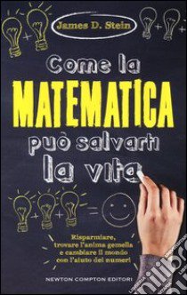 Come la matematica può salvarti la vita libro di Stein James D.