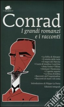 I grandi romanzi e i racconti. Ediz. integrale libro di Conrad Joseph