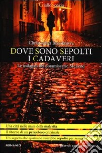 Dove sono sepolti i cadaveri. Le indagini del commissario McLeod libro di Brookmyre Christopher