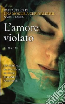 L'amore violato libro di Ragen Naomi