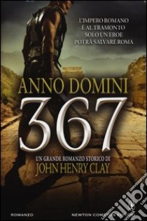 Anno Domini 367 libro di Clay John H.