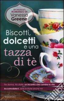 Biscotti, dolcetti e una tazza di tè libro di Greene Vanessa