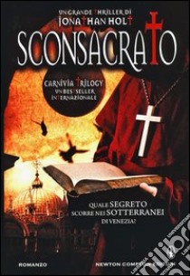 Sconsacrato. Carnivia trilogy libro di Holt Jonathan