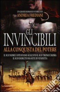 Gli invincibili alla conquista del potere libro di Frediani Andrea