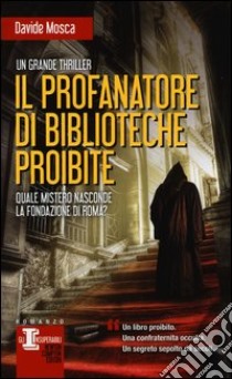 Il profanatore di biblioteche proibite libro di Mosca Davide