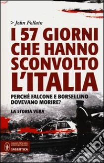 I 57 giorni che hanno sconvolto l'Italia. Perché Falcone e Borsellino dovevano morire? libro di Follain John