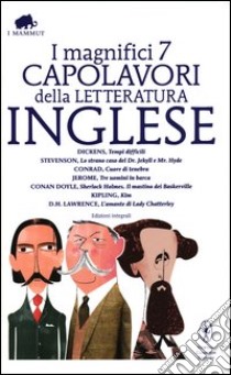 I magnifici 7 capolavori della letteratura inglese: Tempi difficili-Lo strano caso del Dr. Jekyll e Mr. Hyde-Cuore di tenebra... Ediz. integrale libro