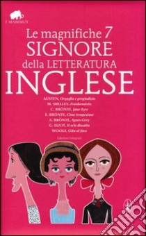 Le magnifiche 7 signore della letteratura inglese. Ediz. integrale libro