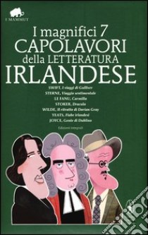 I magnifici 7 capolavori della letteratura irlandese: I viaggi di Gulliver-Viaggio sentimentale-Carmilla-Dracula-Il ritratto di Dorian Grey... Ediz. integrale libro