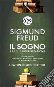 Il sogno e la sua interpretazione. Ediz. integrale libro di Freud Sigmund