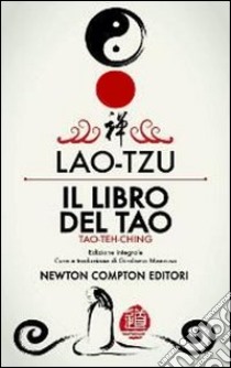 Il libro del Tao. Tao-Teh-Ching. Ediz. integrale libro di Lao Tzu