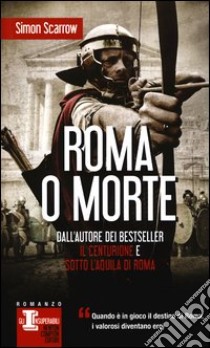 Roma o morte libro di Scarrow Simon