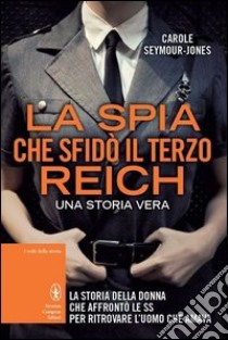 La spia che sfidò il Terzo Reich libro di Seymour­Jones Carole