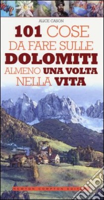 101 cose da fare sulle Dolomiti almeno una volta nella vita libro di Cason Alice