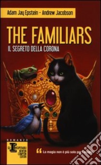 Il segreto della corona. The Familiars libro di Epstein Adam Jay; Jacobson Andrew