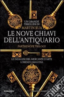 Le nove chiavi dell'antiquario. Parthenope trilogy libro di Rua Martin