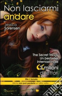 Non lasciarmi andare. The Secret Trilogy libro di Sorensen Jessica