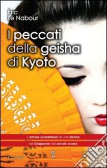 I peccati della geisha di Kyoto libro di Le Nabour Eric