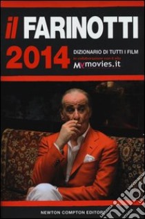 Il Farinotti 2014. Dizionario di tutti i film libro di Farinotti Pino - Farinotti Rossella - Zappoli Giancarlo