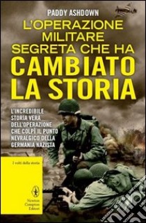 L'operazione militare segreta che ha cambiato la storia libro di Ashdown Paddy