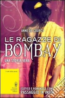 Le ragazze di Bombay libro di De Courcy Anne