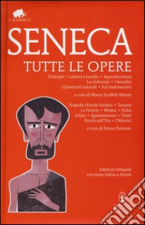 Tutte le opere. Testo latino a fronte. Ediz. integrali libro di Seneca Lucio Anneo