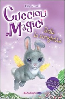 Bella la coniglietta. Cuccioli magici (2) libro di Small Lily