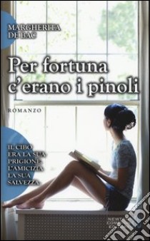 Per fortuna c'erano i pinoli libro di De Bac Margherita