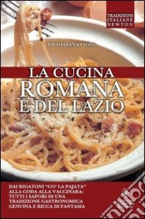 La cucina romana e del Lazio libro di Jannattoni Livio