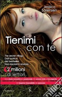 Tienimi con te. The Secret Trilogy libro di Sorensen Jessica