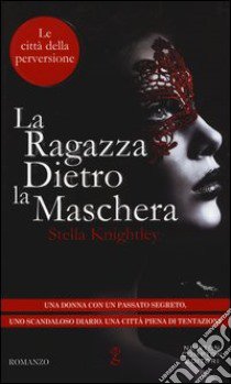 La ragazza dietro la maschera. Le città della perversione libro di Knightley Stella