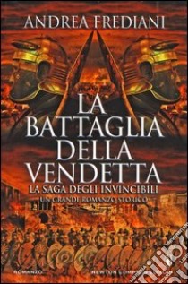 La battaglia della vendetta. La saga degli invincibili libro di Frediani Andrea