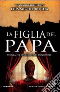 La figlia del papa libro di Rocha Luis Miguel