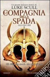 Gli oscuri. La compagnia della spada libro di Scull Luke