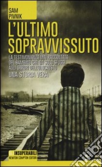 L'ultimo sopravvissuto. Una storia vera libro di Pivnik Sam