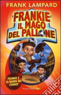 Frankie e la banda dei cowboy. Frankie il mago del pallone (2) libro di Lampard Frank