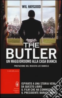 The Butler. Un maggiordomo alla Casa Bianca libro di Haygood Wil