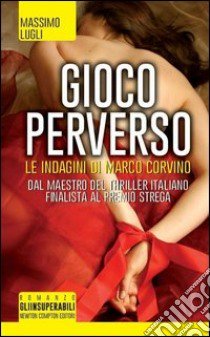 Gioco perverso. Le indagini di Marco Corvino libro di Lugli Massimo