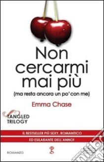 Non cercarmi mai più (ma resta ancora un po' con me). Tangled trilogy libro di Chase Emma