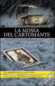 La mossa del cartomante. Le indagini dell'ispettore Santoni libro di Matteucci Franco