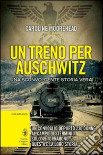 Un treno per Auschwitz libro di Moorehead Caroline