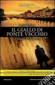 Il giallo di Ponte Vecchio. Un'indagine di Giuliano Neri libro di Triches Letizia