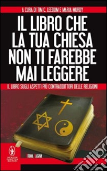 Il libro che la tua chiesa non ti farebbe mai leggere libro di Leedom Tim C. (cur.); Murdy M. (cur.)